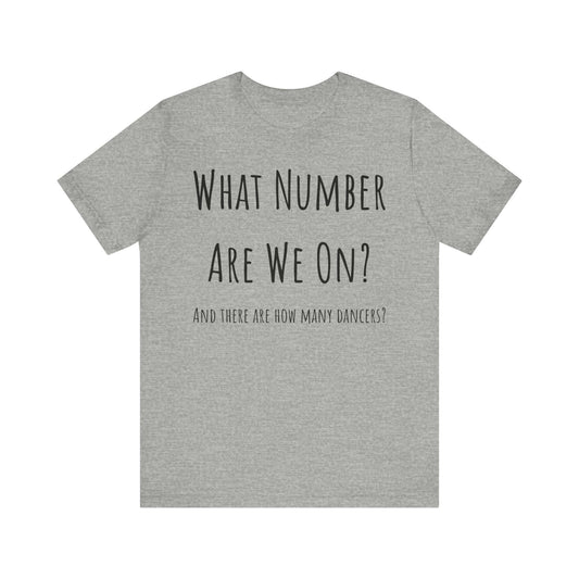 What Number are we On? Unisex Jersey Short Sleeve TeeT-ShirtCompetition Mom,Competition Shirt,Cotton,Crew neck,Dance Comp Shirt,Dance Competition,Dance Mama Shirt,Dance Mom Sweatshirt,Dance Mom Tshirt,Dance Teacher Gift,Dancer Shirt For Mom,DTG,Funny Danc