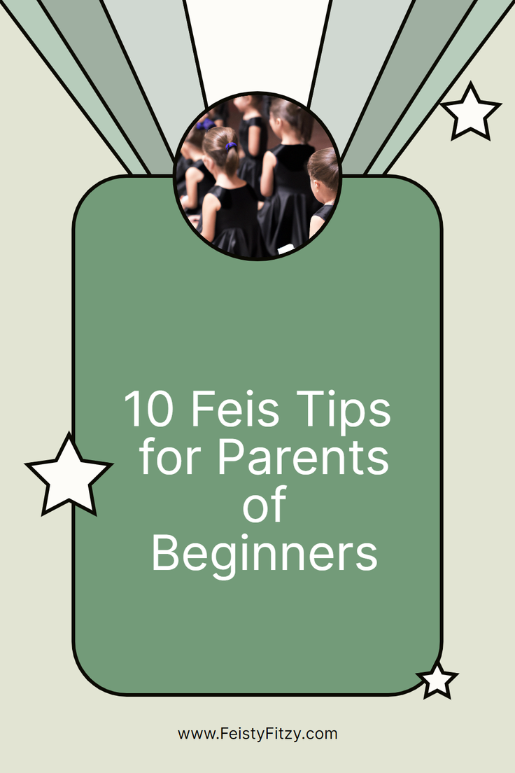 Feis Tips for Beginner Parents - Top 10 Essential Tips