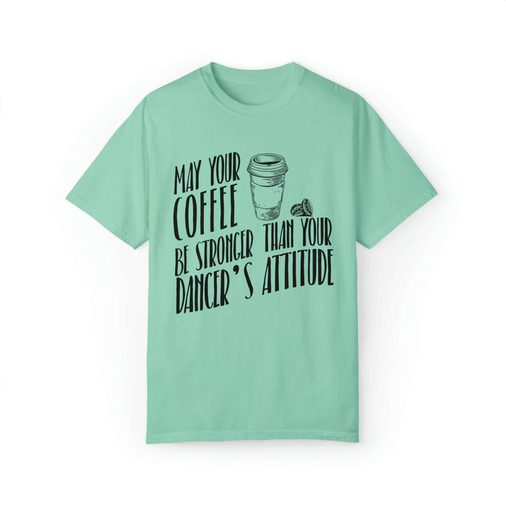 May Your Coffee Be Stronger than your Dancer's Attitude T-shirtThis May Your Coffee Be Stronger than your Dancer's Attitude T-shirt, Dance Mom Shirt, Gift For Her, Gift For Dancer, Dance Teacher Gift, Dance Teacher Shirt, Shirt For Women, Coffee Lover Shi