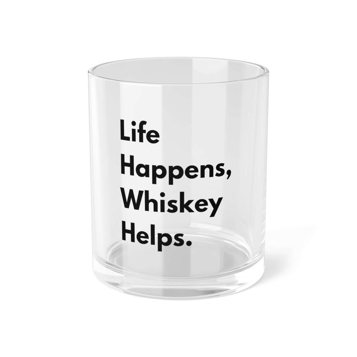 Life Happens, Whiskey Helps Bar Glass