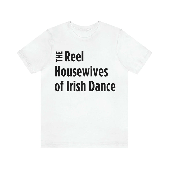 Reel Housewives of Irish Dance Short Sleeve Tee, Irish Dance Mom ShirtFeis Mom Shirt, Irish Dance Mom Shirt, Irish Step Dance Mom Shirt, Feis Mom T-Shirt, Feis Mom Tee, Irish Dance Support Team, Irish Dance Family, Gift for Irish Dance Mom, Gift for Feis